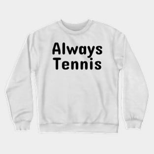 Always Tennis Crewneck Sweatshirt